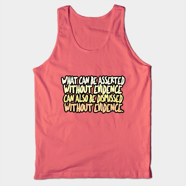 What can be asserted without evidence can also be dismissed without evidence / Christopher Hitchens Tank Top by DankFutura